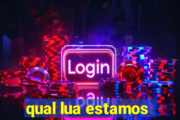 qual lua estamos